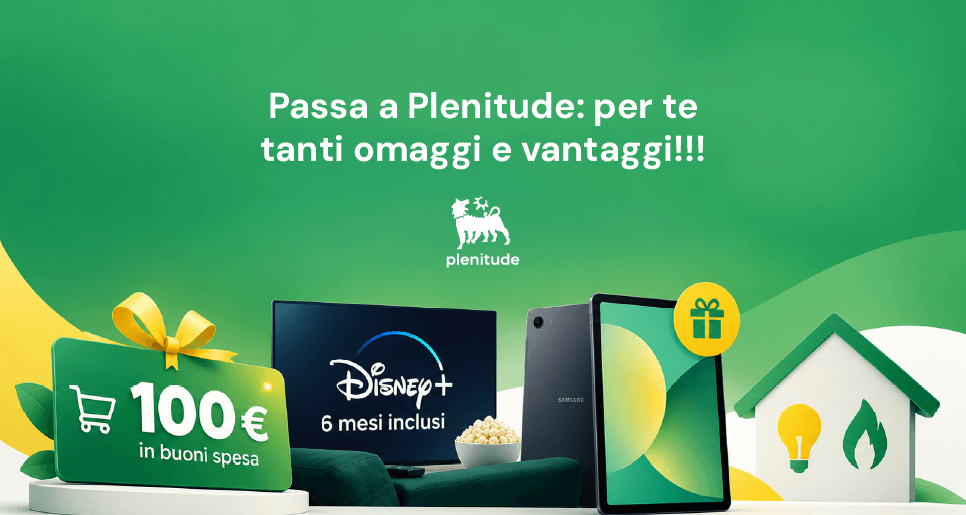 Energia Giusta - Passa a Plenitude: per te tanti omaggi e vantaggi!